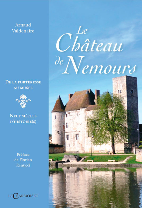 Le Château de Nemours, Neuf siècles d’Histoire(s) (77)